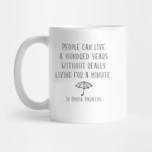 People can live a hundred years without really living a minute. In Omnia Paratus Mug